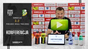Sandecja Nowy Sącz - Podlasie Biała Podlaska 3:2 (0:2), pomeczowa konferencja prasowa